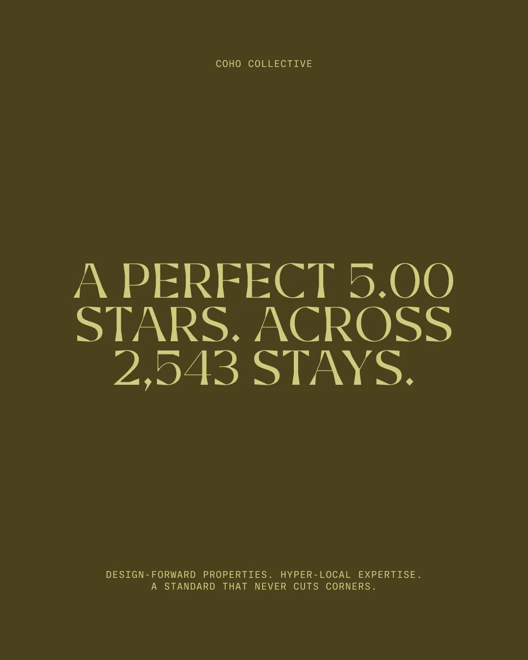 A perfect 5.00 stars. Across 2,543 stays.

That's not a lucky streak, it's the result of design-forward properties, hyper-local recommendations, and a hosting standard that never cuts corners, stay after stay.

Most cohosting companies would kill for