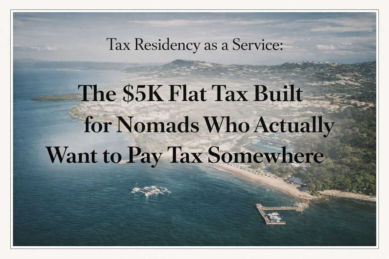 Tax Residency as a Service: The $5K Flat Tax Built for Nomads Who Actually Want to Pay Tax Somewhere