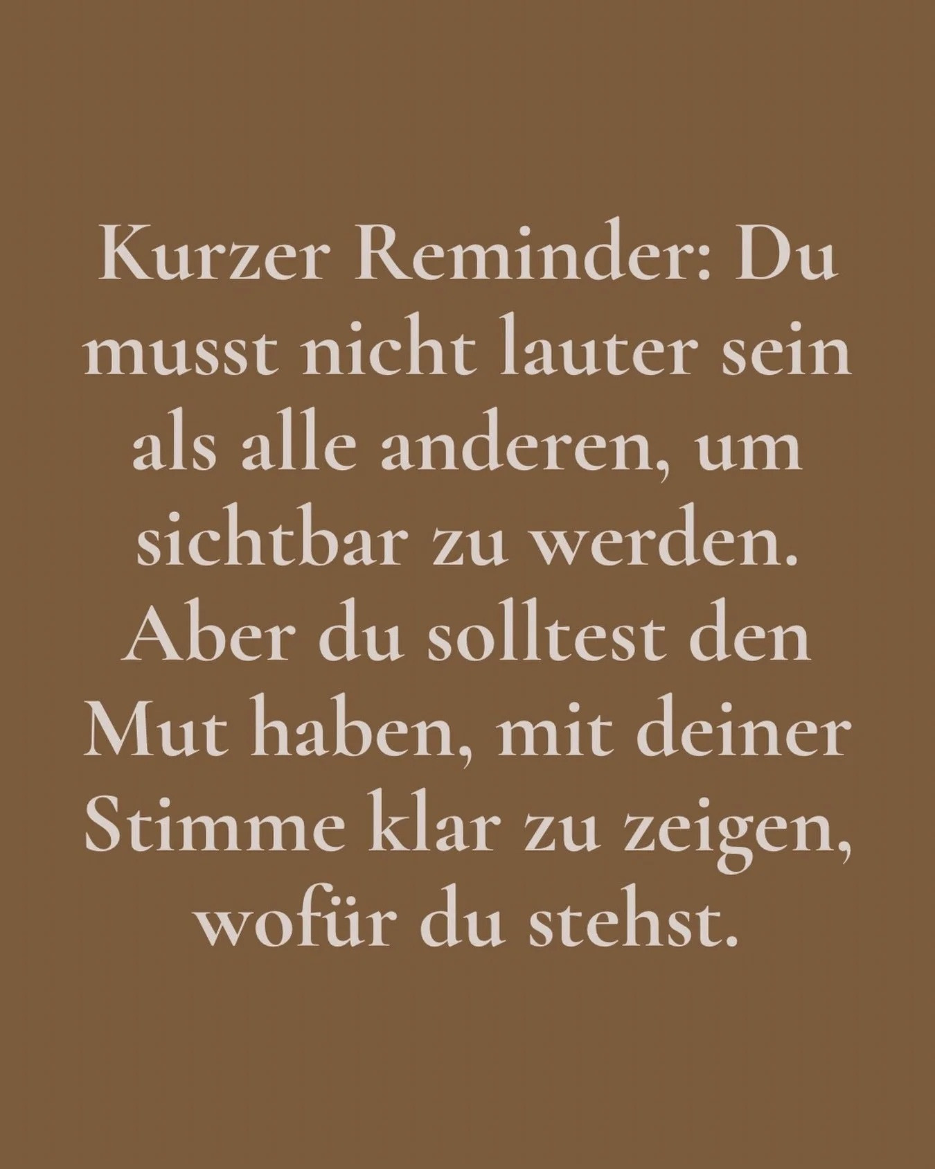 Ich glaube, wir m&uuml;ssen nicht immer noch lauter werden, um mit unserem Business aufzufallen. Viel wichtiger ist, dass die richtigen Menschen erkennen, wof&uuml;r wir stehen.

Schick das an jemanden, dessen Stimme definitiv mehr geh&ouml;rt werden