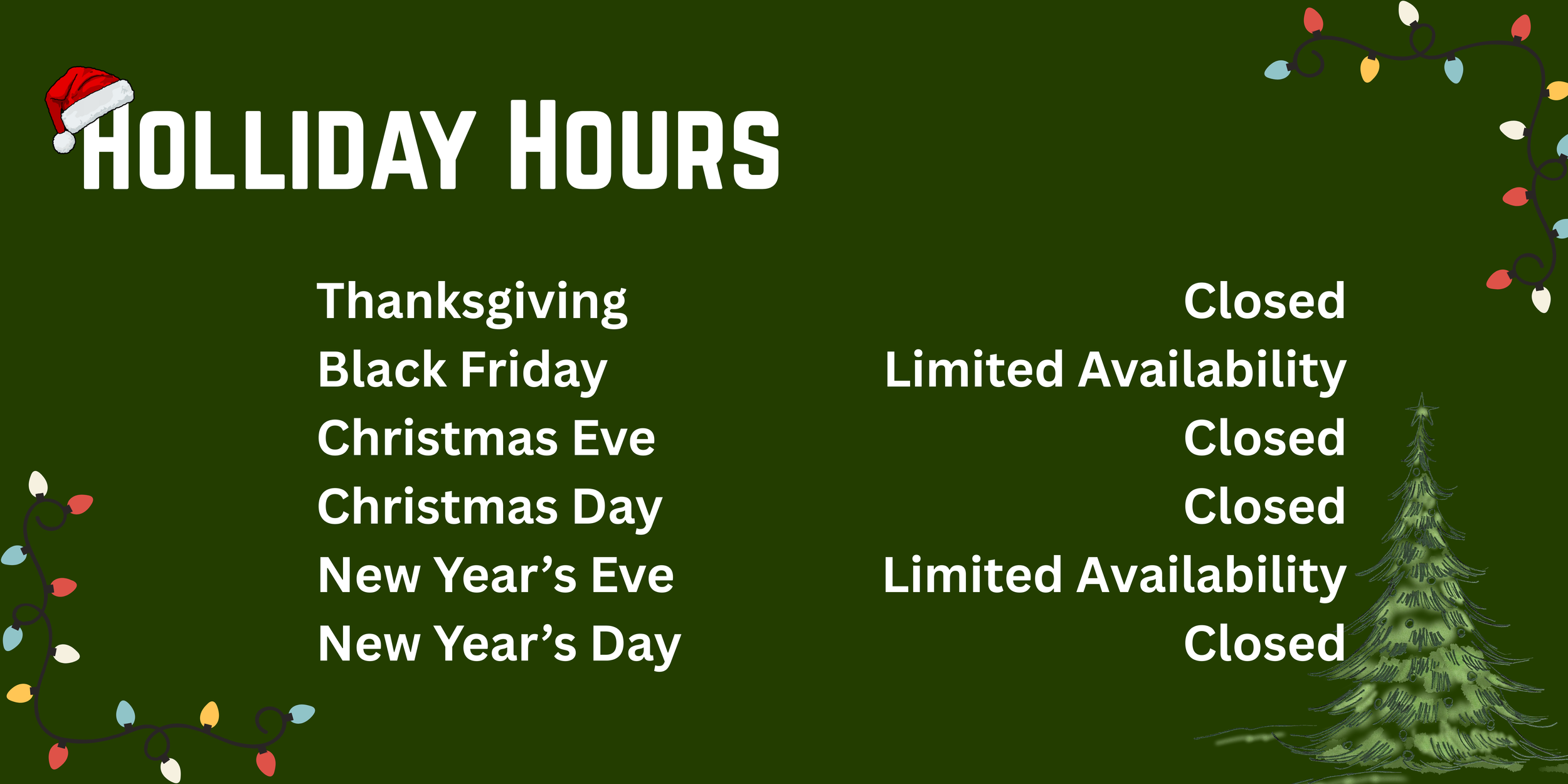Christmas holiday hours schedule on green background with Christmas lights and tree, indicating store closures and limited availability during Thanksgiving, Black Friday, Christmas Eve, Christmas Day, New Year's Eve, and New Year's Day.