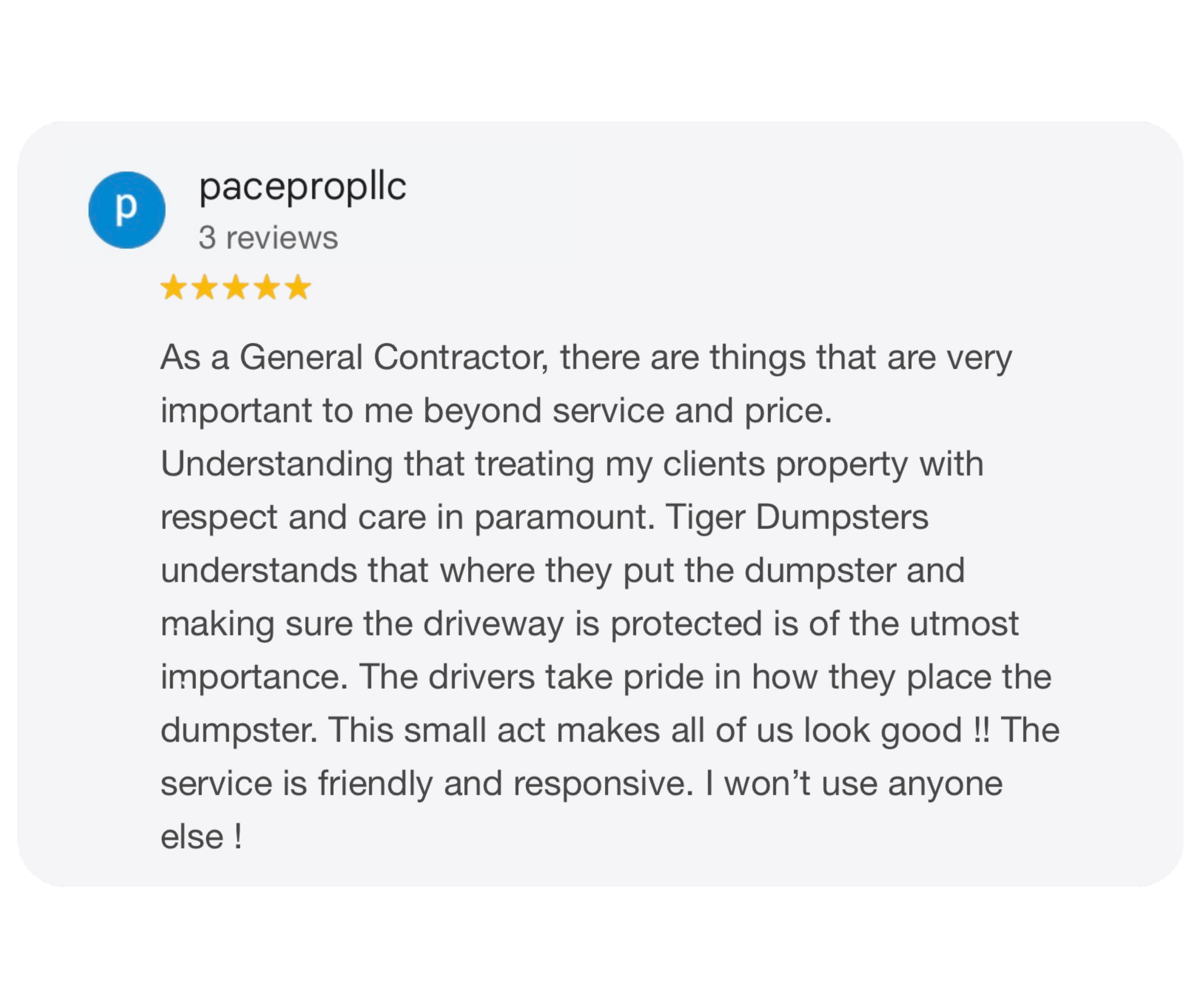 Screenshot of a Google review for pacepropllcc, a general contracting service, praising their respectful treatment of clients' property and dedicated dumpster placement, along with positive comments about their friendly and responsive service.