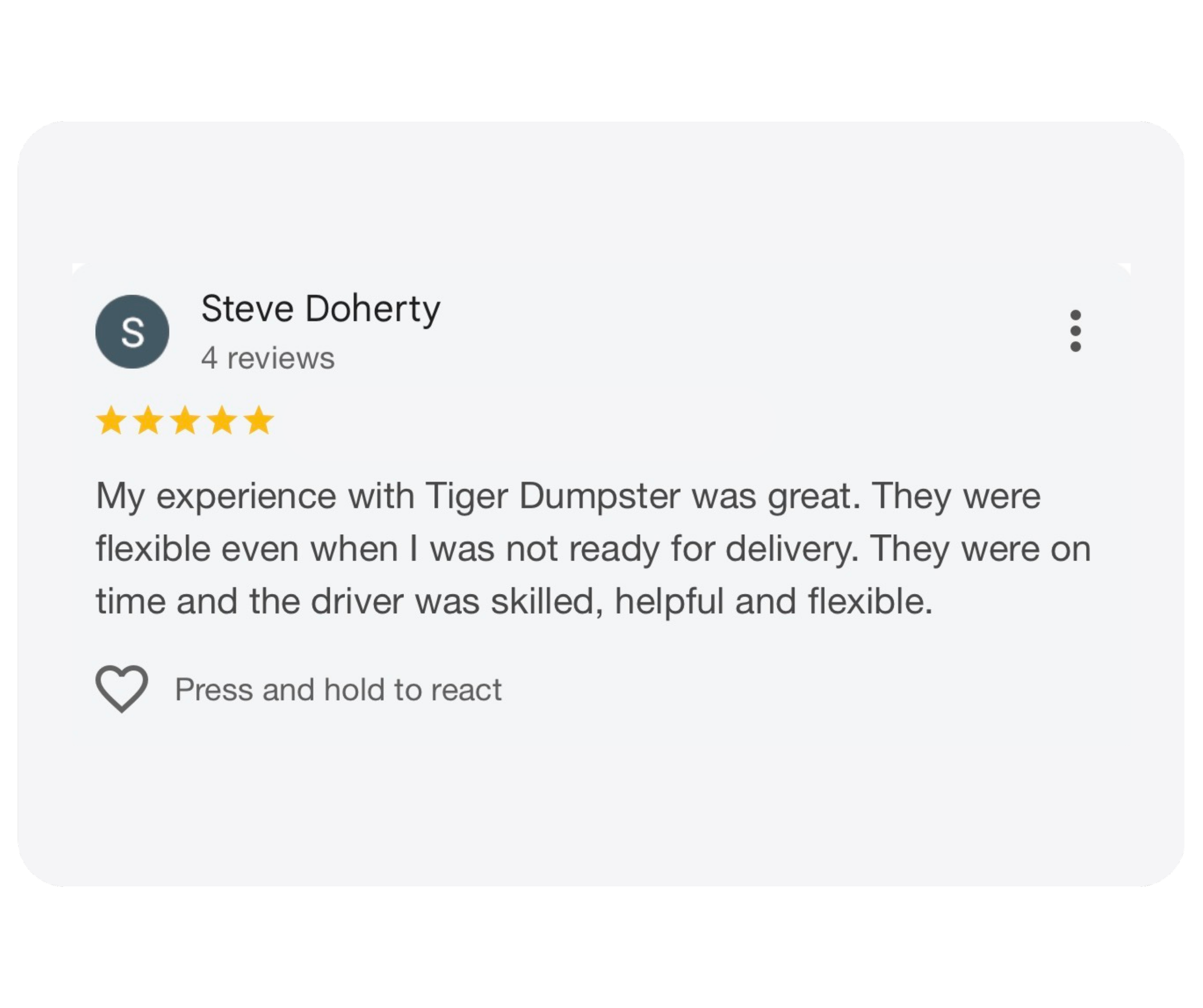 Screenshot of a Google review for Tiger Dumpster by Steve Doherty, giving five stars and describing a positive experience with flexible delivery and skilled, helpful driver.