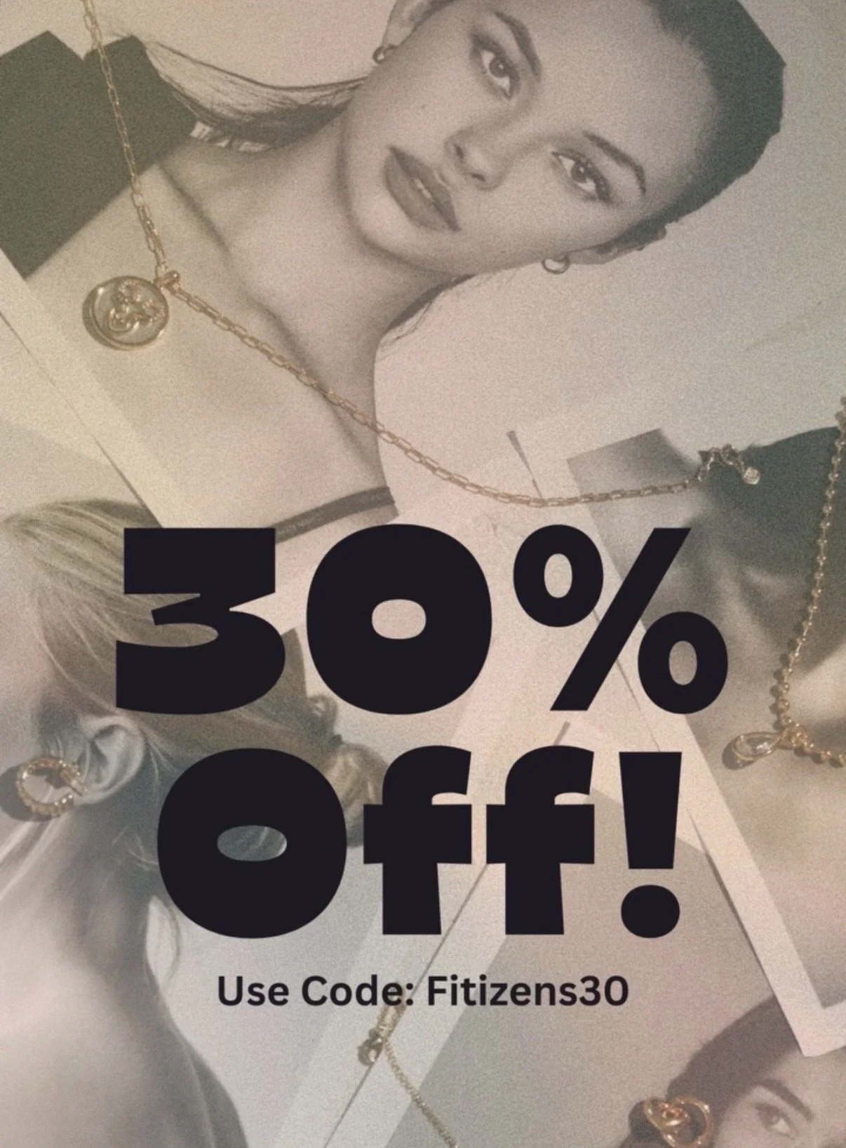 A black and white photo of two women wearing jewelry, with large bold text overlay advertising 30% off with the code Fitizens30.