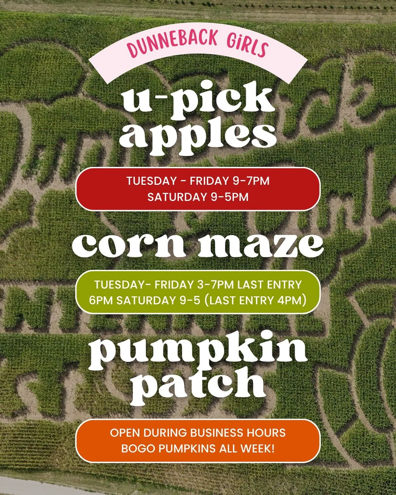 The farm is FREE to enter until 2026 Festival Season! ππΌ Fall fun isn’t over yet though! π½π 
Upick apples, corn maze and our pumpkin patch are all still available! π 
Corn maze tickets available online at DunnebackGirls.com $7.95 per per