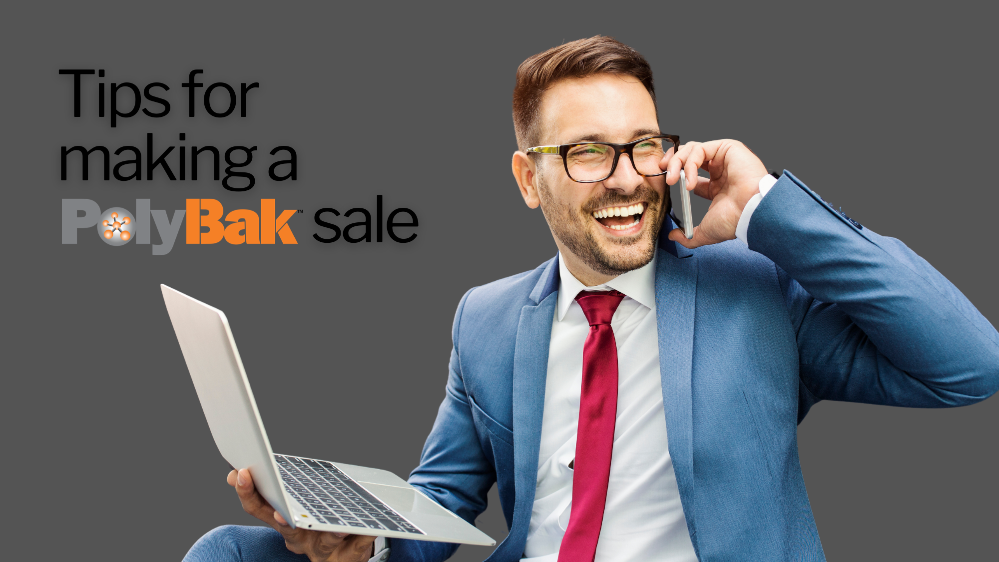 A man smiling, wearing a blue suit, and holding a laptop and cellphone with the text 'Tips for making a PolyBak sale.'