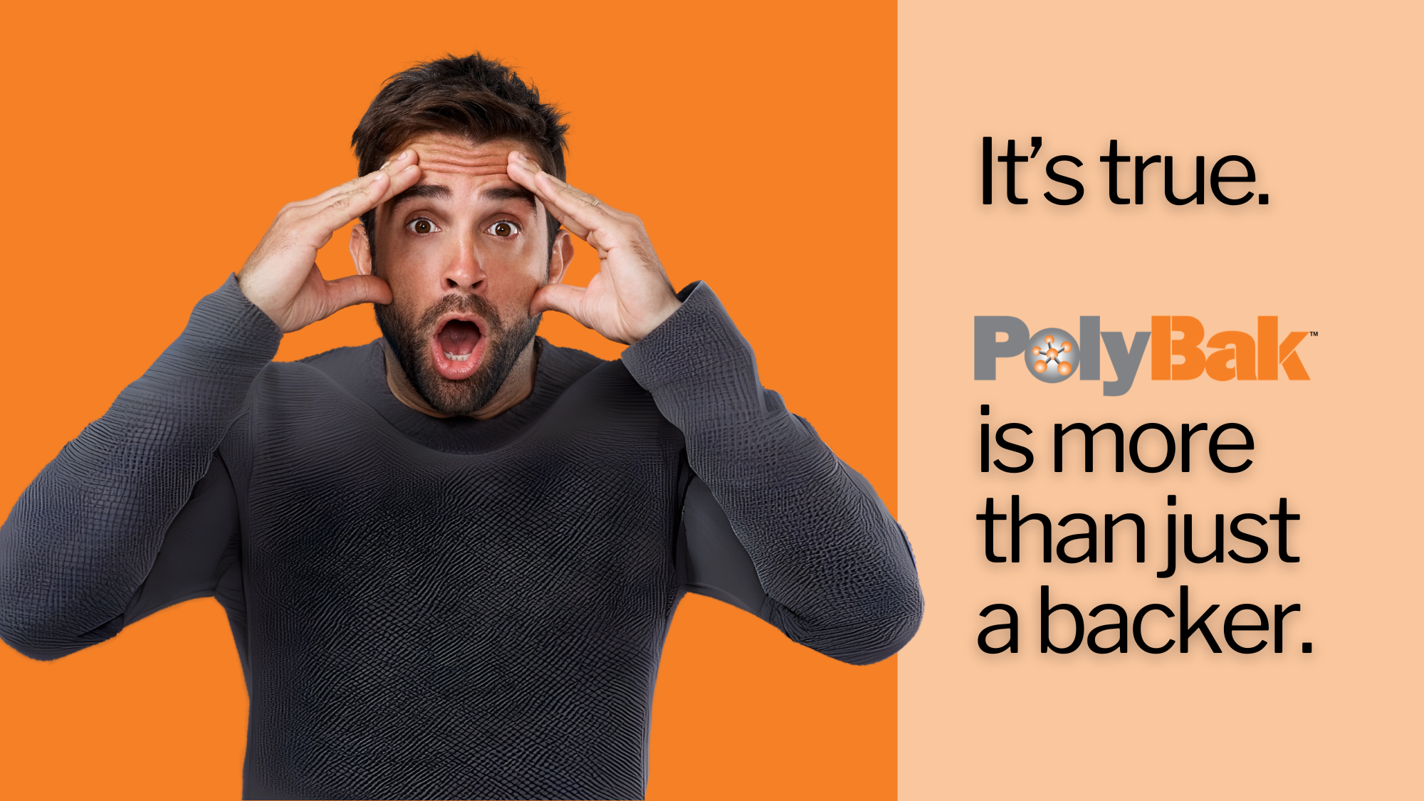 A man with a beard, wearing a dark sweatshirt with a shocked look on his face. Text 'It's true. PolyBak is more than just a backer.'
