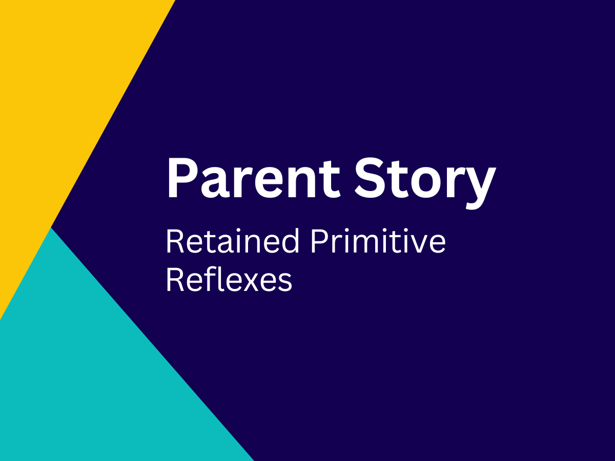 Parent Story: Retained Primitive Reflexes - Spencer (10 Years)