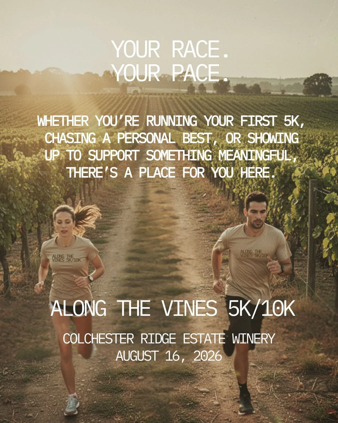 Your race. Your pace.

Along the Vines 5K / 10K is designed for everyone. Whether you&rsquo;re running your first 5K, chasing a new personal best, or simply showing up to support something meaningful, there&rsquo;s a place for you here.

Join us in W