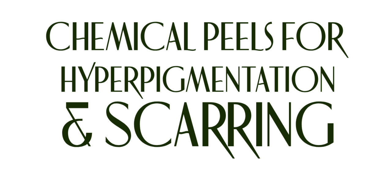 Text graphic with the words 'Chemical Peels for Hyperpigmentation & Scarring' in various sizes and shades of green.