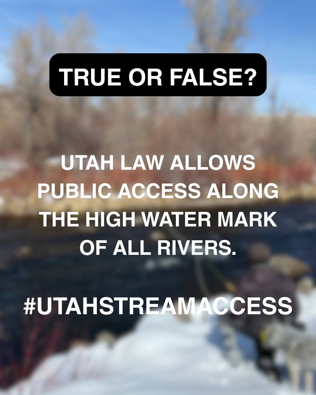 Only a few more True or False posts, but we hope you've enjoyed them and CONTINUE TO SHARE!

True or False: Utah law allows public access along the high water mark of all rivers.

FALSE: Unlike many western states, Utah does not allow guaranteed publ