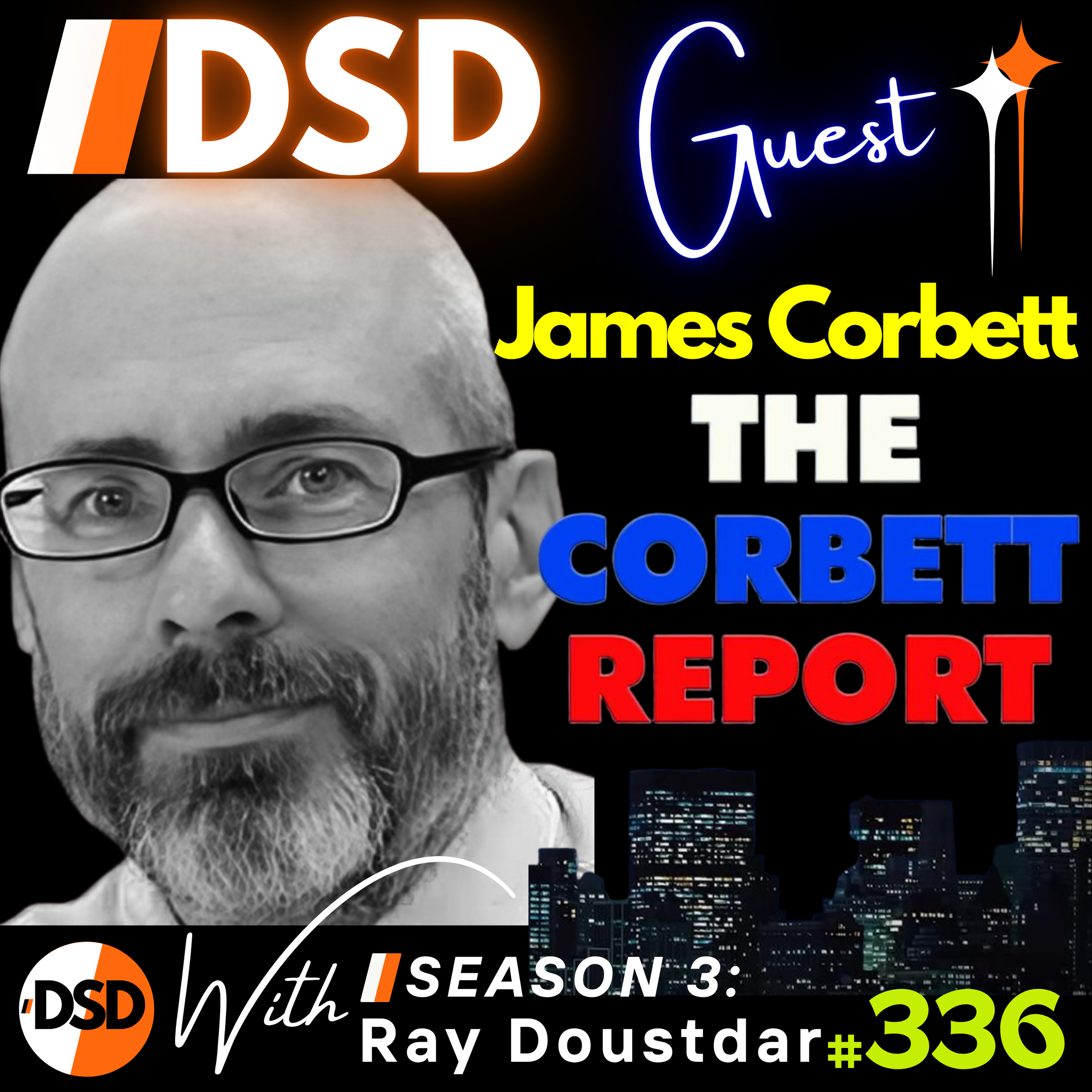 EP#336 | GUEST | James Corbett from The Corbett Report - Geopolitics 401