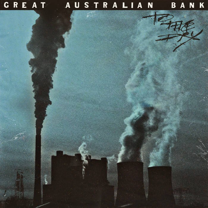 Great Australian Bank, To The Dry: Recorded, Mixed
