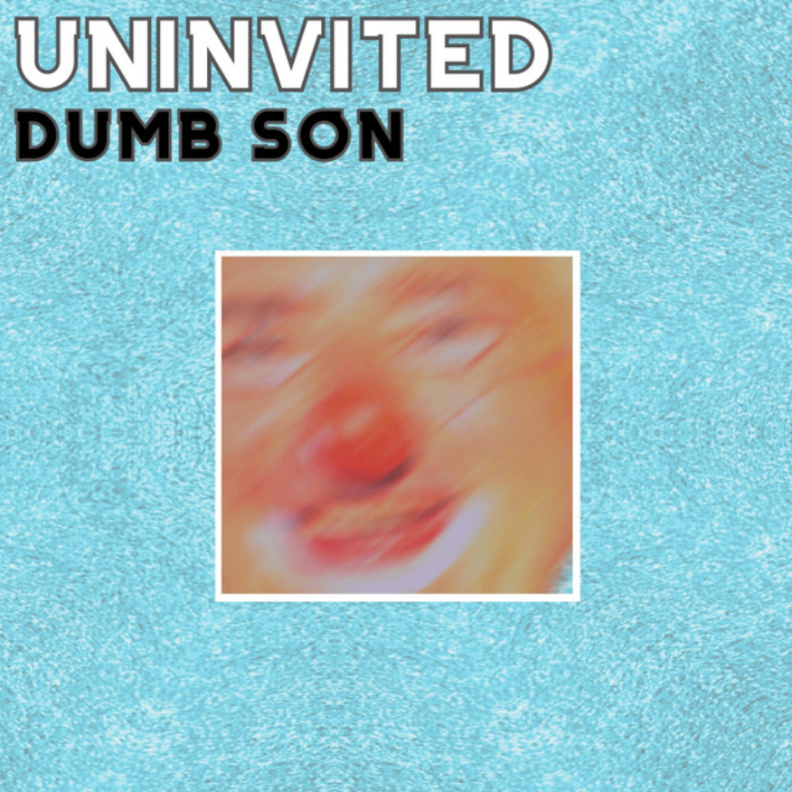 Dumb Son, Uninvited: Recorded