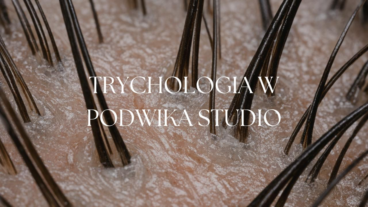 TRYCHOLOGIA ESTETYCZNA - KIEDY PROBLEM WŁOSÓW ZACZYNA SIĘ POD SKÓRĄ
