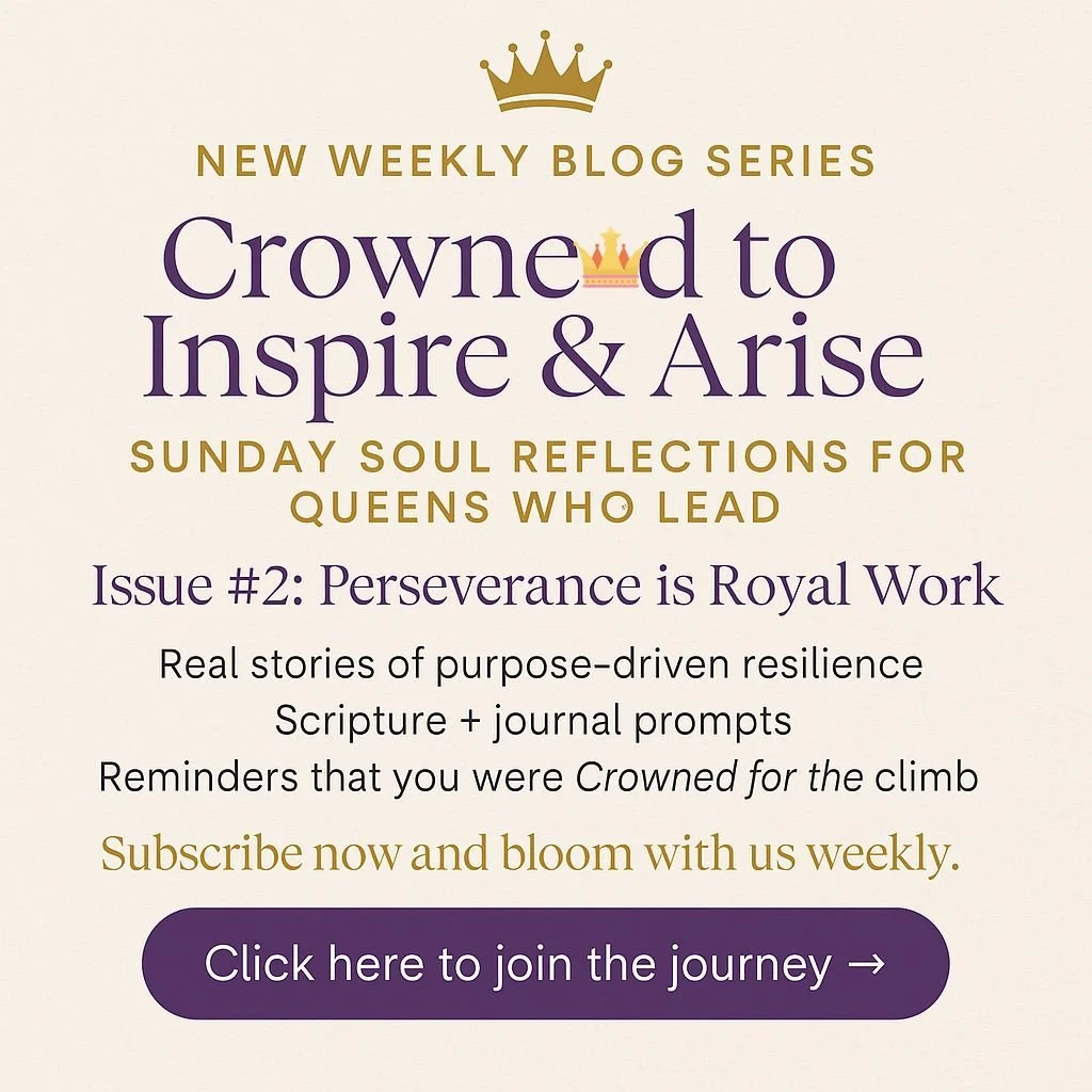 👑 Crowned to Inspire &amp; Arise                            Issue #2: Perseverance is Royal Work