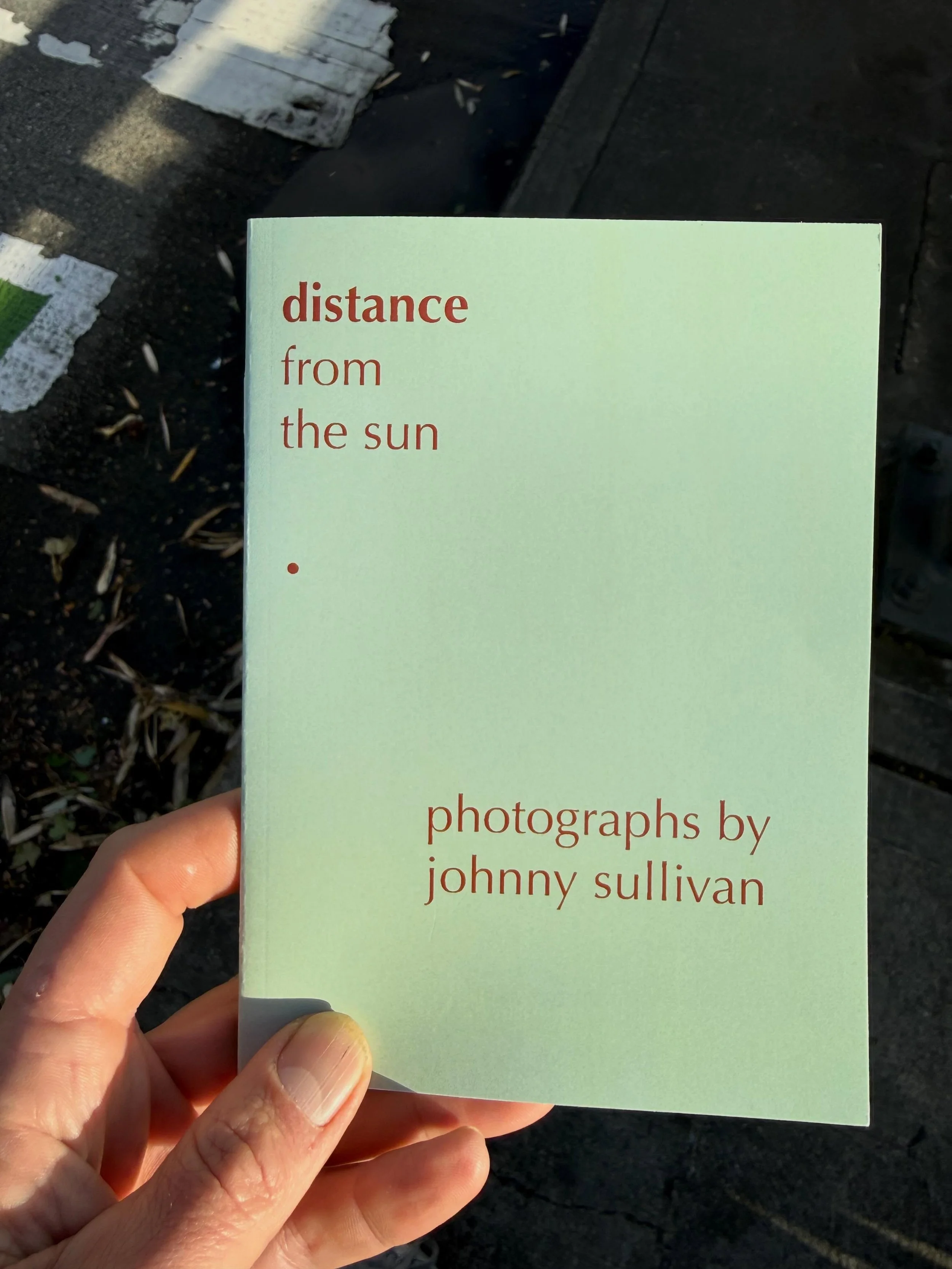 a surprising amount of years chronicled and distilled down to a few dozen images "distance from the sun" is finally complete and printed.  not available in any marketplaces currently, but dm and i'm sure i can find a way to slide you a copy