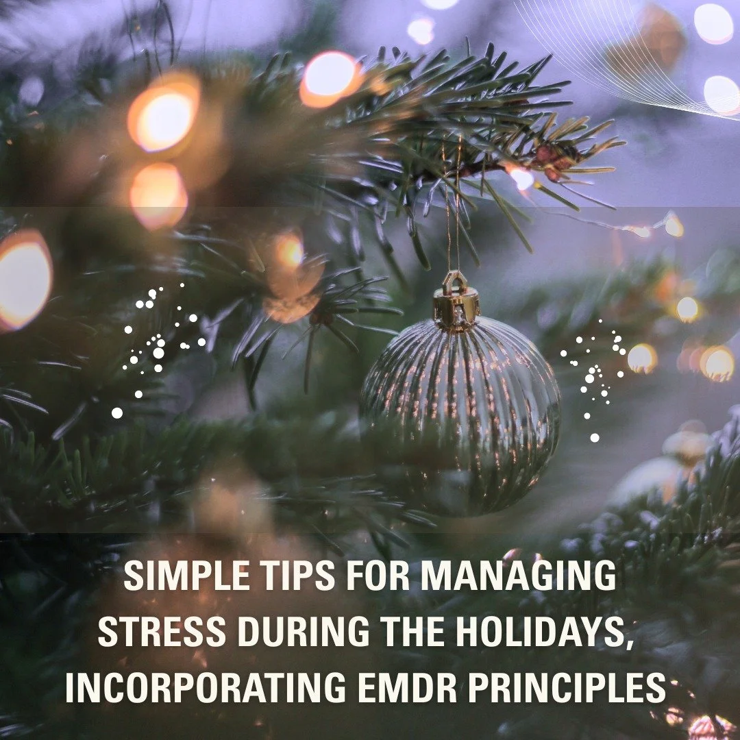 Simple Tips for Managing Stress During the Holidays (Using EMDR Principles)

1) Notice Your Triggers
 Pay attention to moments, people, or situations that cause your stress to spike.
EMDR principle: Awareness helps your brain identify what needs supp