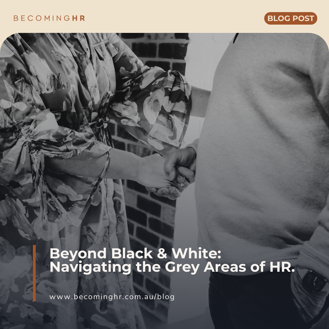 Beyond Black and White - Navigating the Grey Areas of HR.