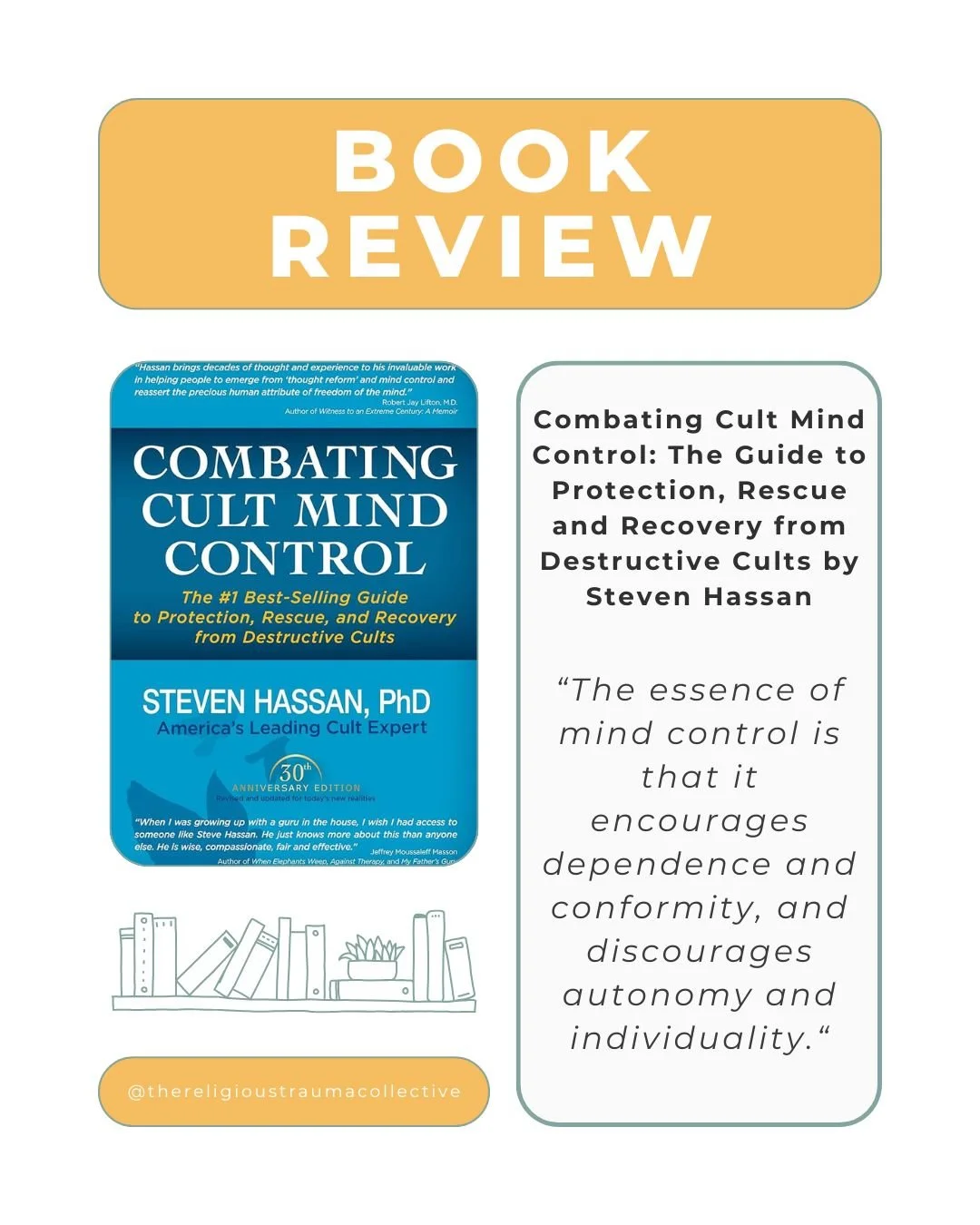 Combating Cult Mind Control: The Guide to Protection, Rescue and Recovery from Destructive Cults by Steven Hassan

🌟🌟🌟🌟

It's been a little while since I read this book, but this one should still be on every survivor and practitioner&rsquo;s shel