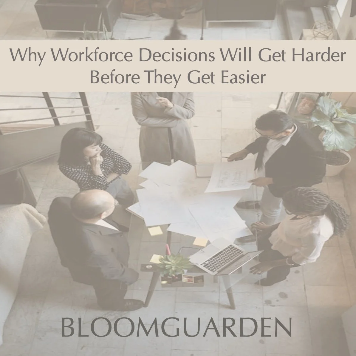 Why Workforce Decisions Will Get Harder Before They Get Easier
