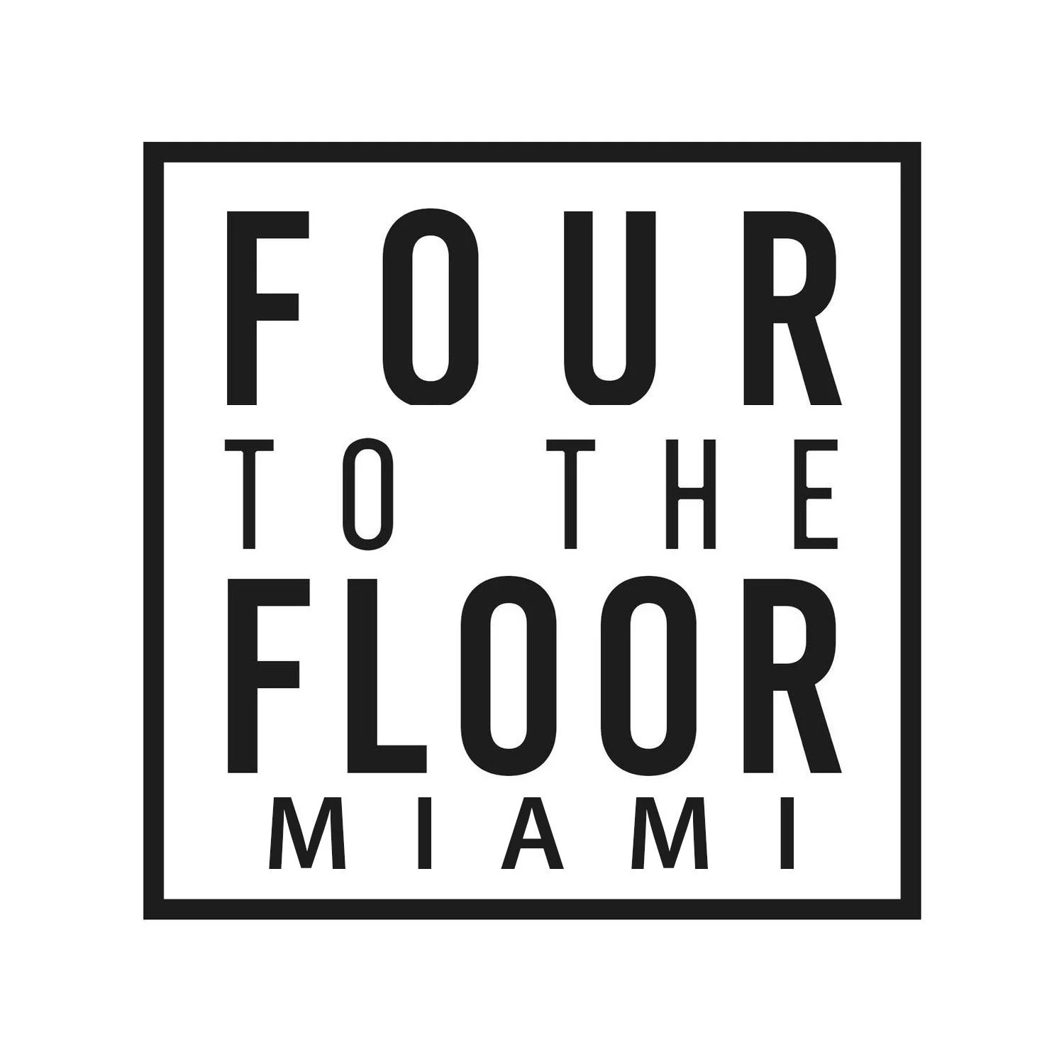 FOUR TO THE FLOOR MIAMI