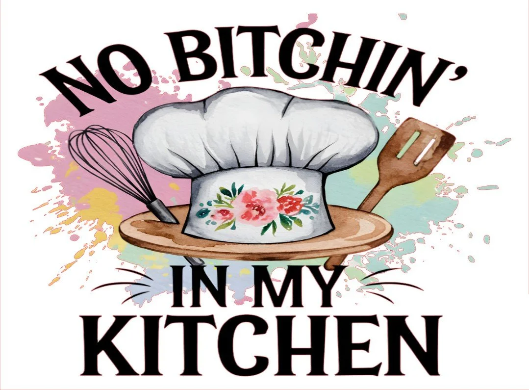NO BITCHIN IN MY KITCHEN-2.jpg