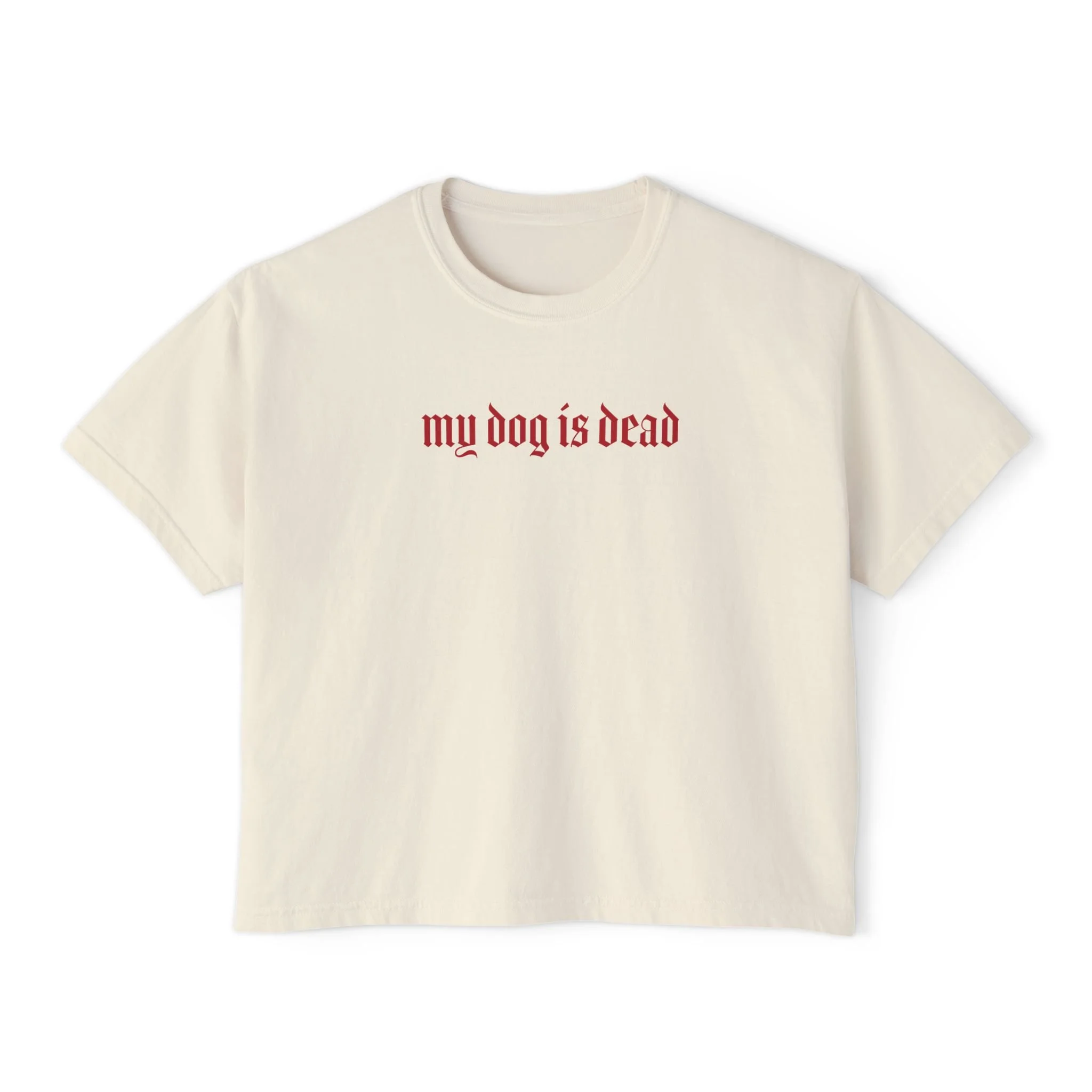My Dog Is Dead Women's Boxy Tee