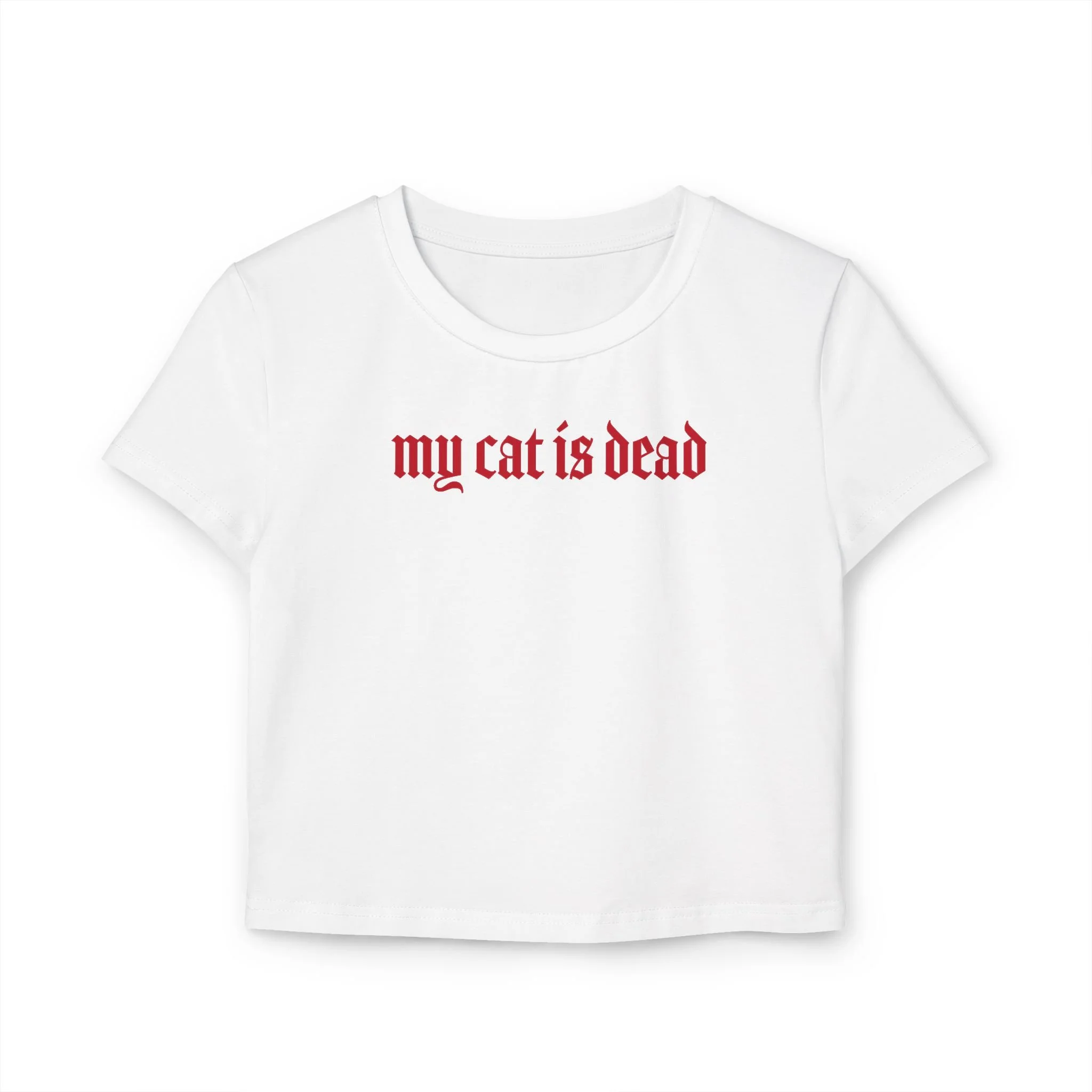 "my cat is dead" Gothic Graphic Women's Baby Tee
