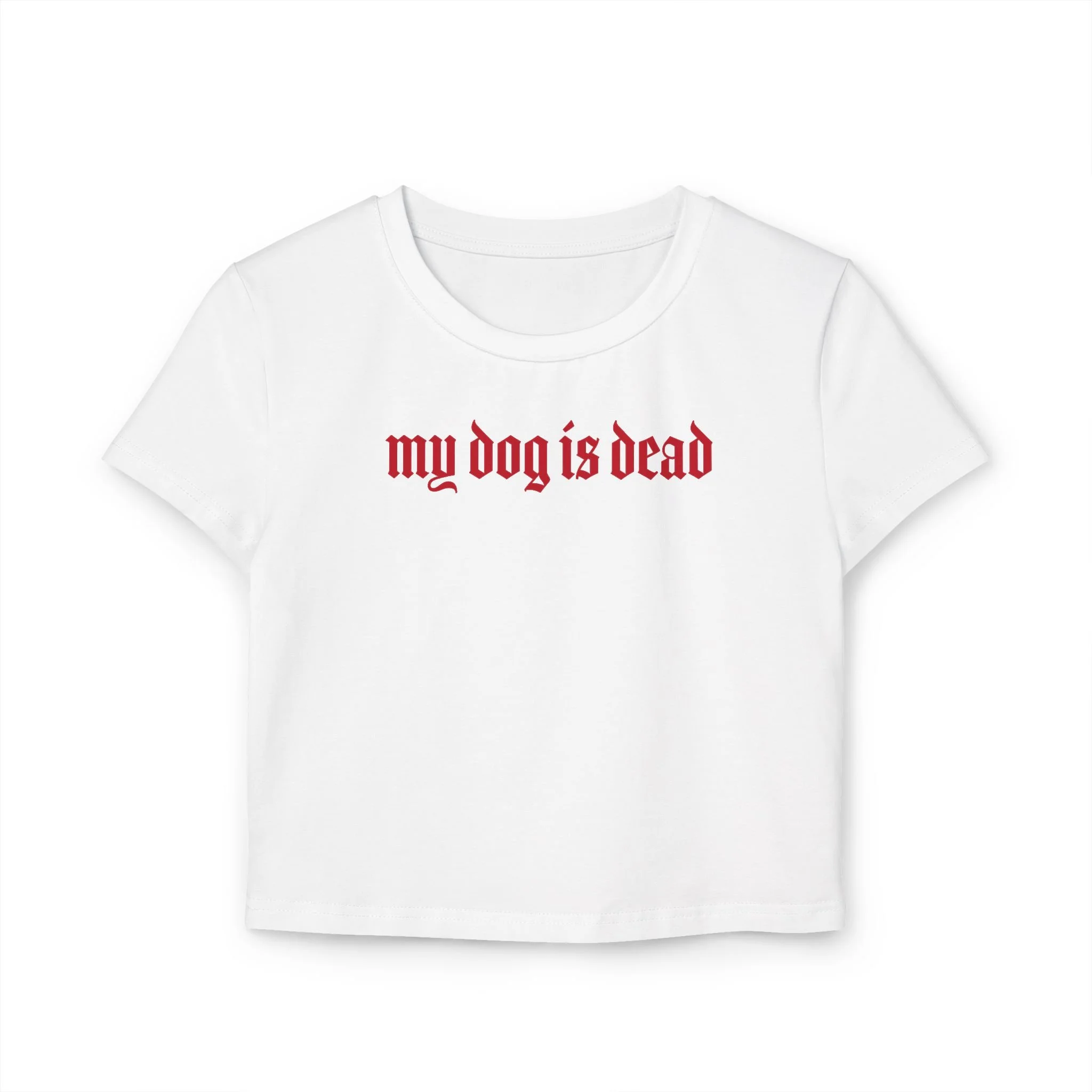 "my dog is dead" Gothic Graphic Women's Baby Tee