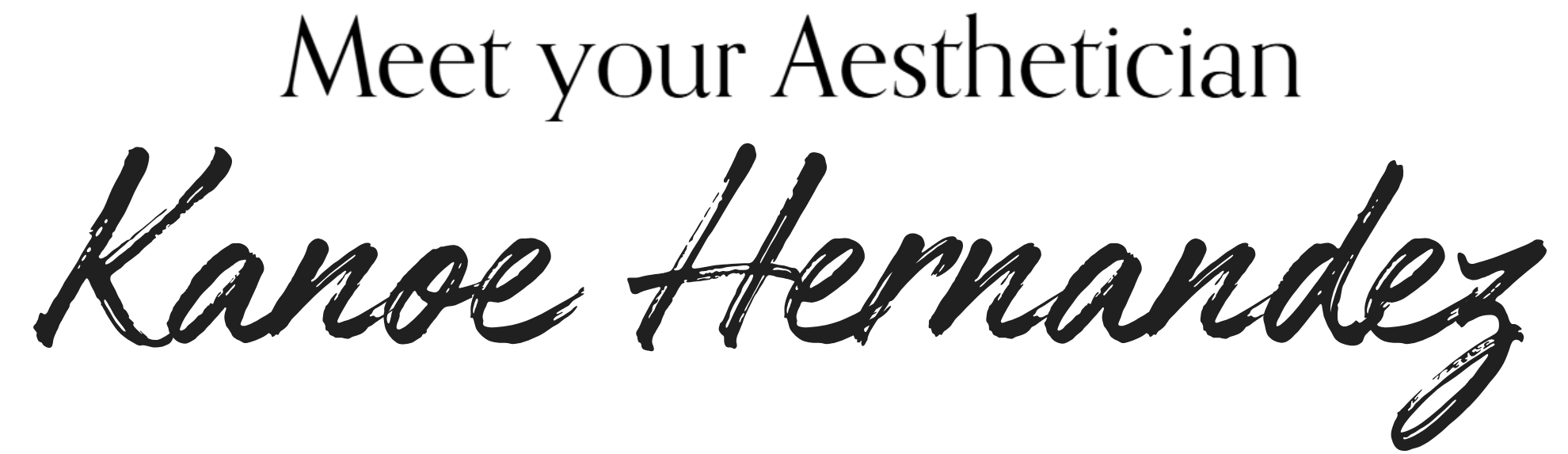 Meet your Aesthetician Kanoe Hernandez