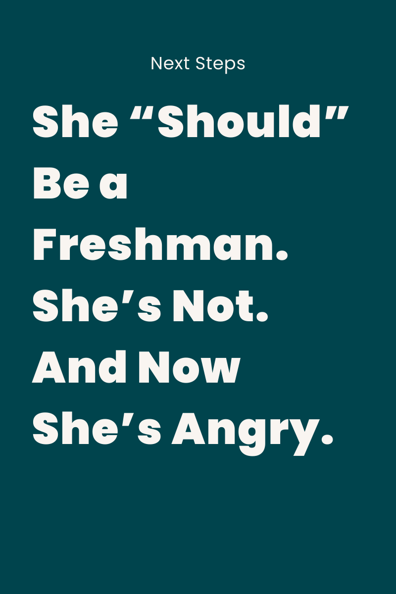 She “Should” Be a Freshman. She’s Not. And Now She’s Angry.