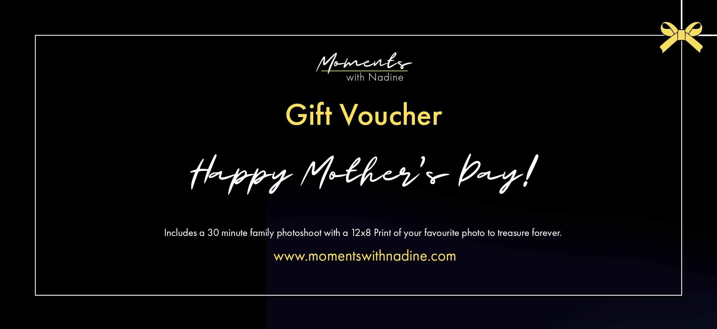 A digital gift voucher from Moments with Nadine for Mother's Day, featuring black background, white and gold text, and a small gold bow in the top right corner. It promotes a 30-minute family photoshoot and a 12x8 print, with the website link www.momentswithnadine.com.