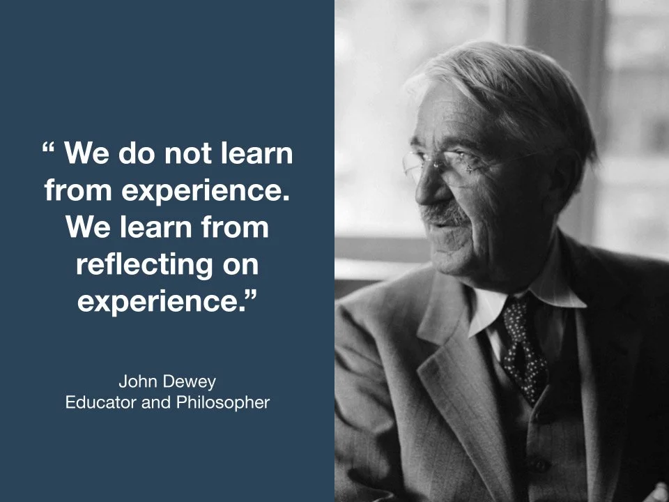 Quote, with photo, from John Dewey, Educator and Philosopher: "We do not learn from experience. We learn from reflecting on experience."
