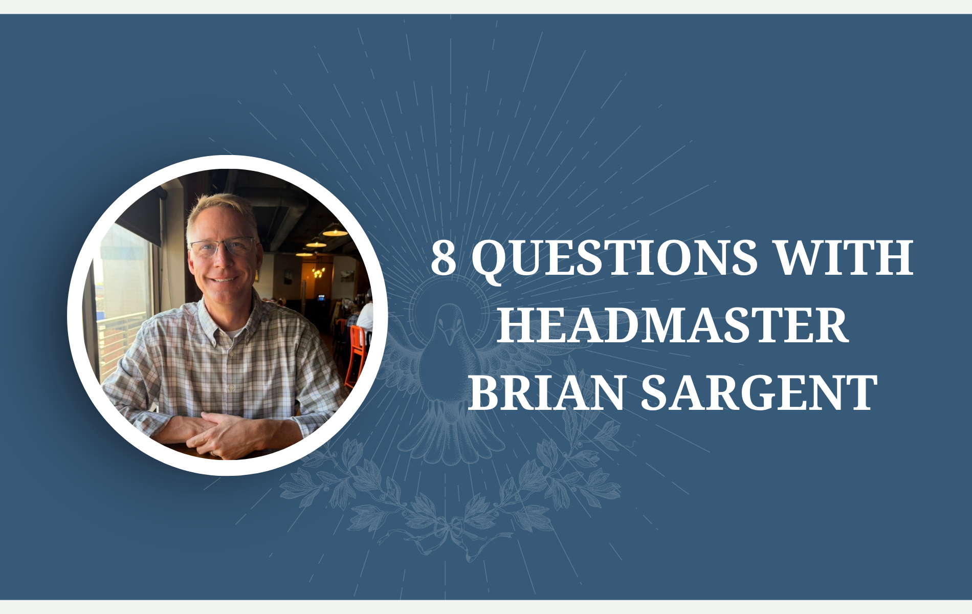 8 Questions with Headmaster Brian Sargent