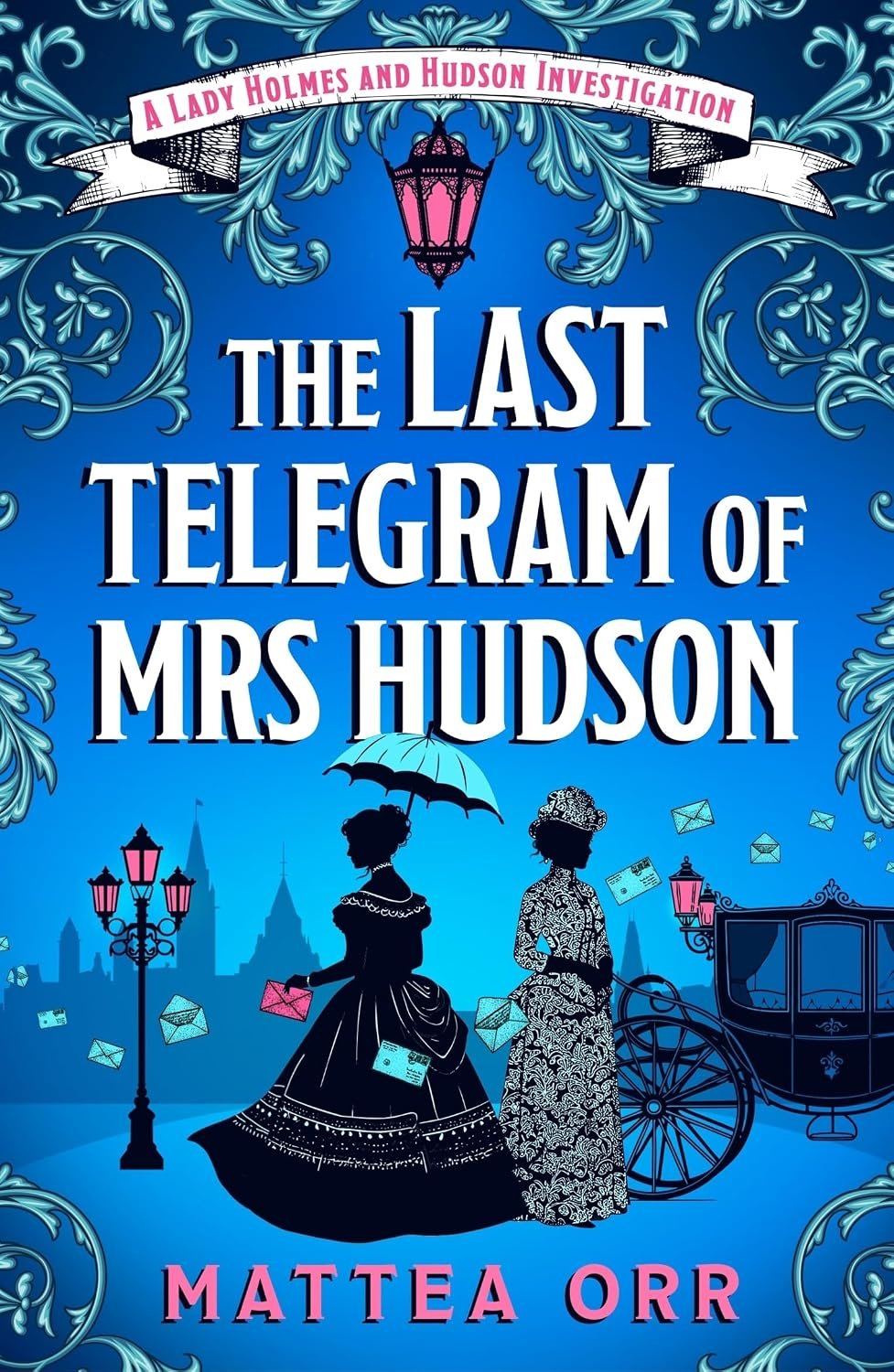 The Last Telegram of Mrs Hudson, a Lady Holmes and Hudson Investigation by Mattea Orr