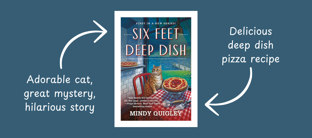 Reasons to Read Six Feet Deep Dish, a cozy mystery novel by Mindy Quigley