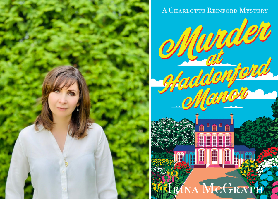Irina McGrath, author of Murder at Haddonford Manor, the first in a series of Charlotte Reinford Mysteries