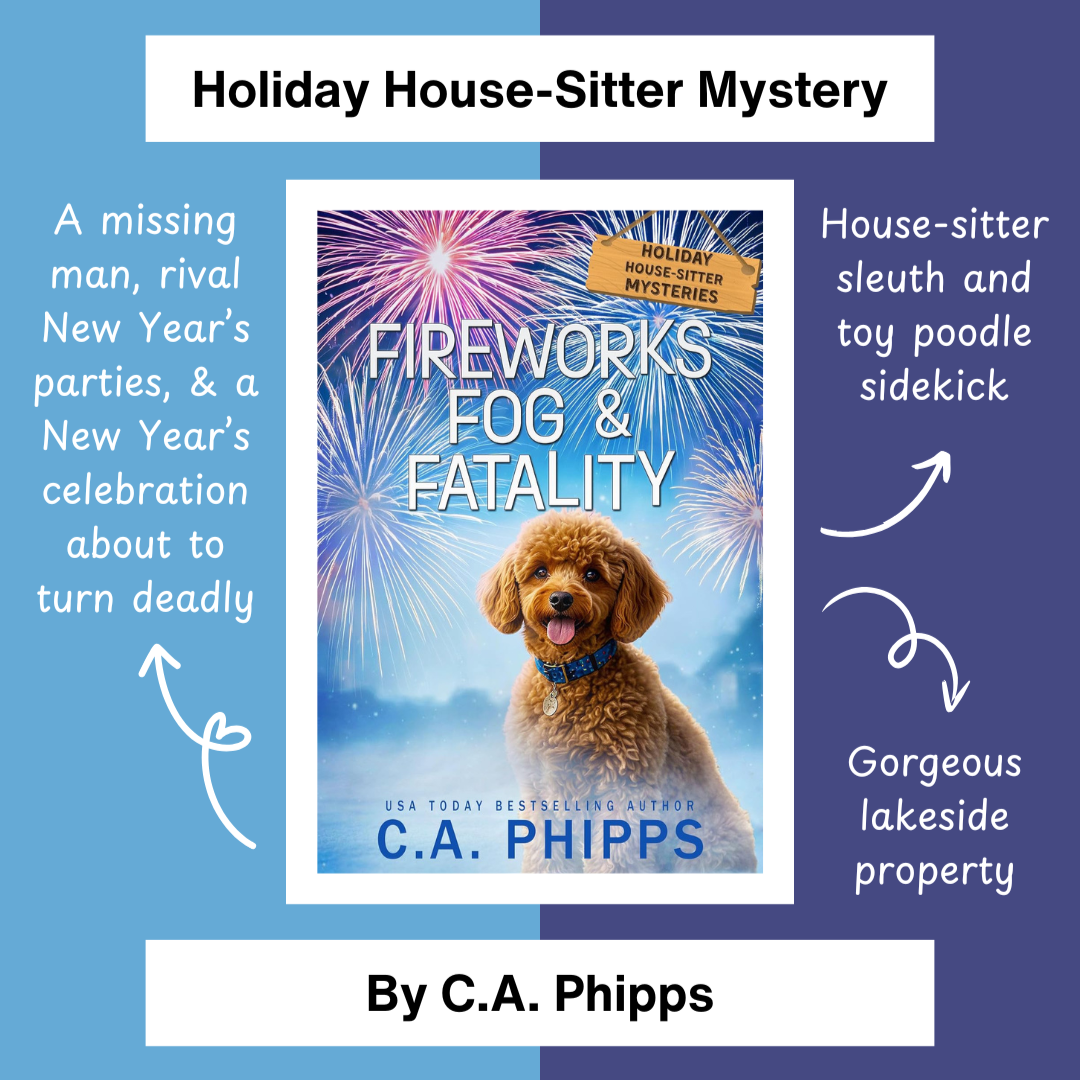 Fireworks, Fog & Fatality, a Holiday House-Sitter Mystery by C.A. Phipps