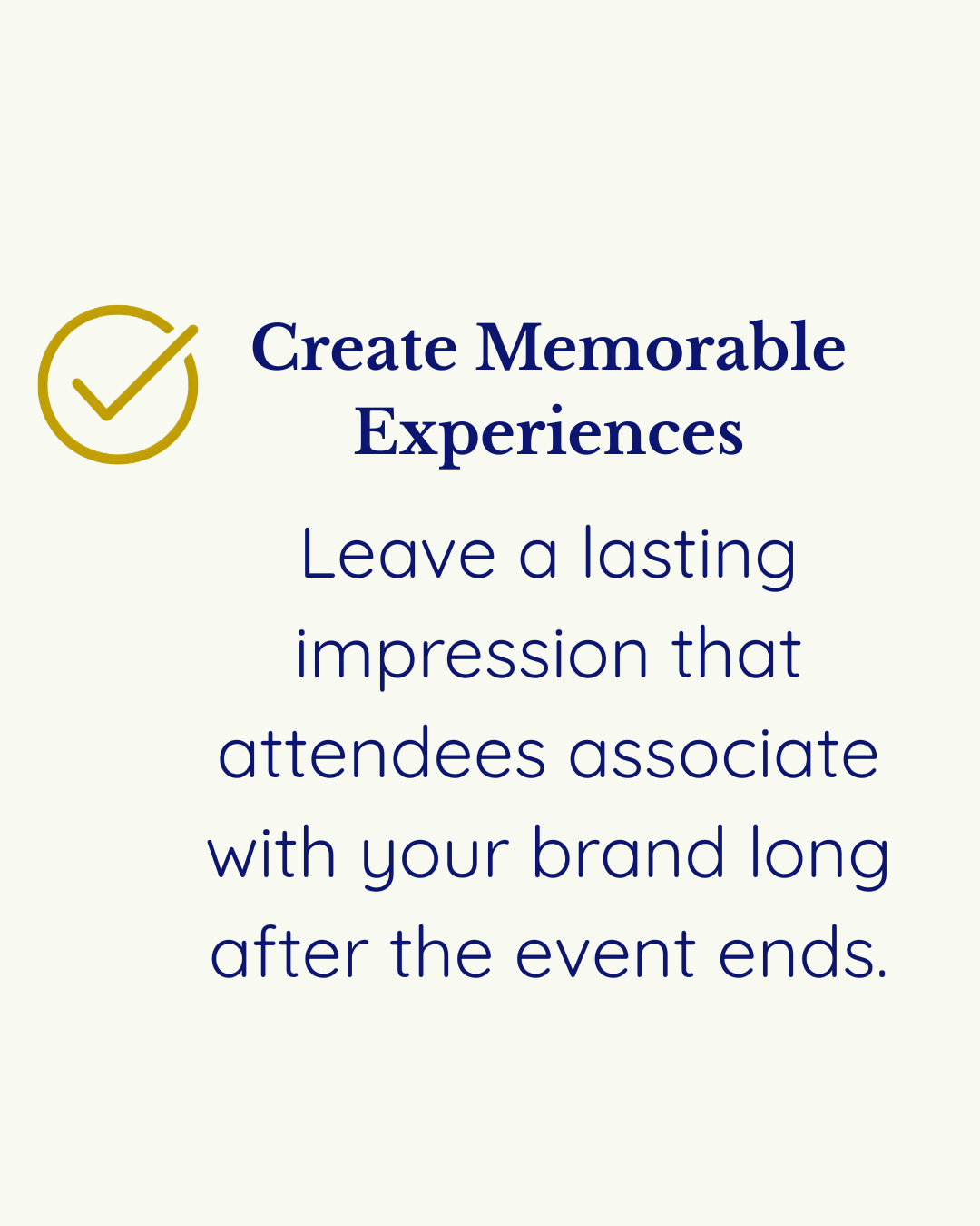 A motivational quote on a white background with a gold checkmark icon, emphasizing creating memorable experiences to leave a lasting impression.