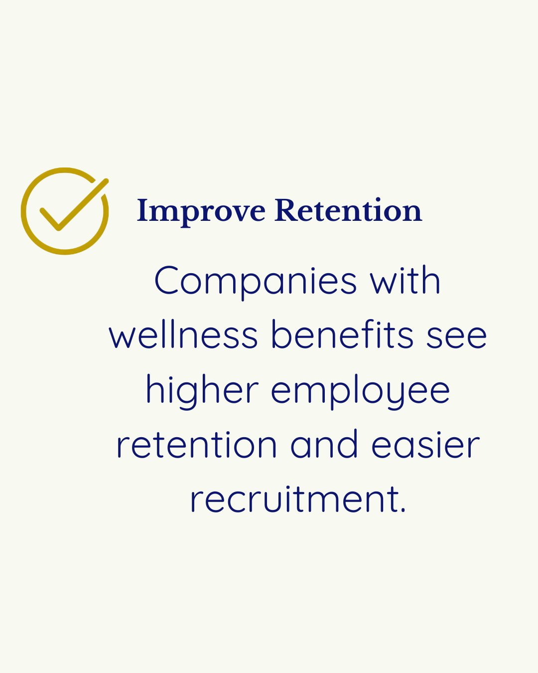 Text on a light background that says, 'Improve Retention: Companies with wellness benefits see higher employee retention and easier recruitment,' accompanied by a gold checkmark icon.