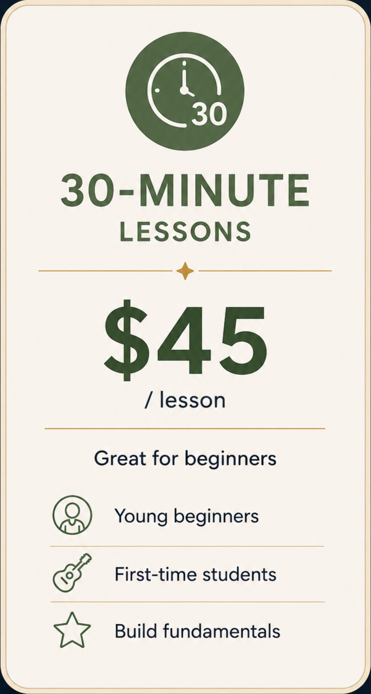 30-minute music lessons — $45 per lesson. Best for younger beginners or students who prefer a short, focused lesson.
