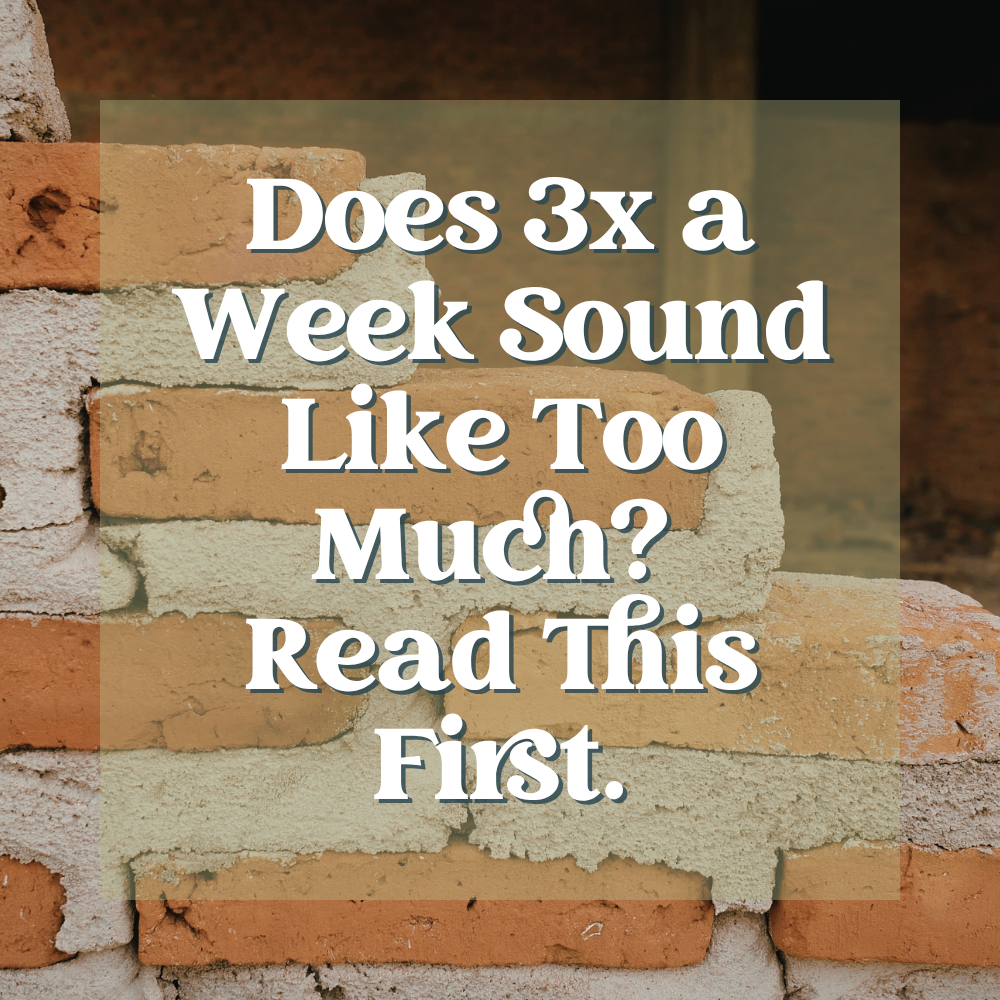 Does 3x a Week Sound Like Too Much? Read This First.
