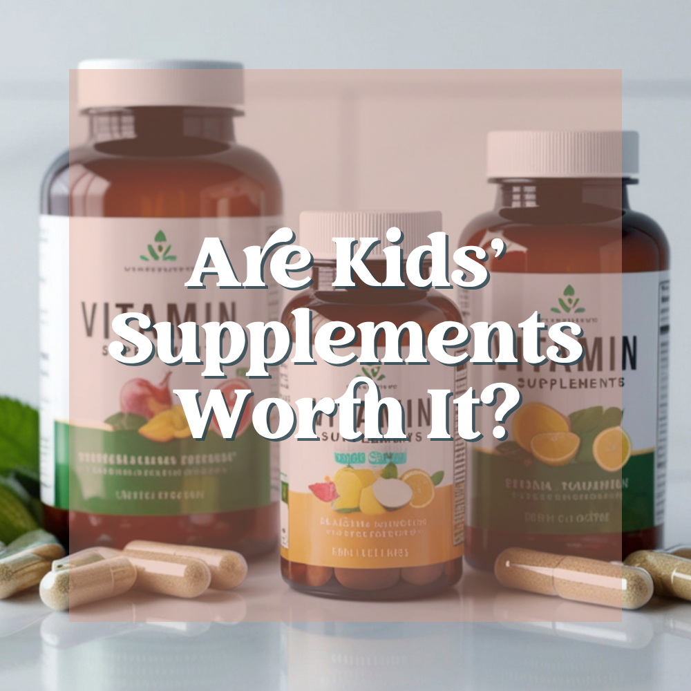 Are Kids’ Supplements Worth It?