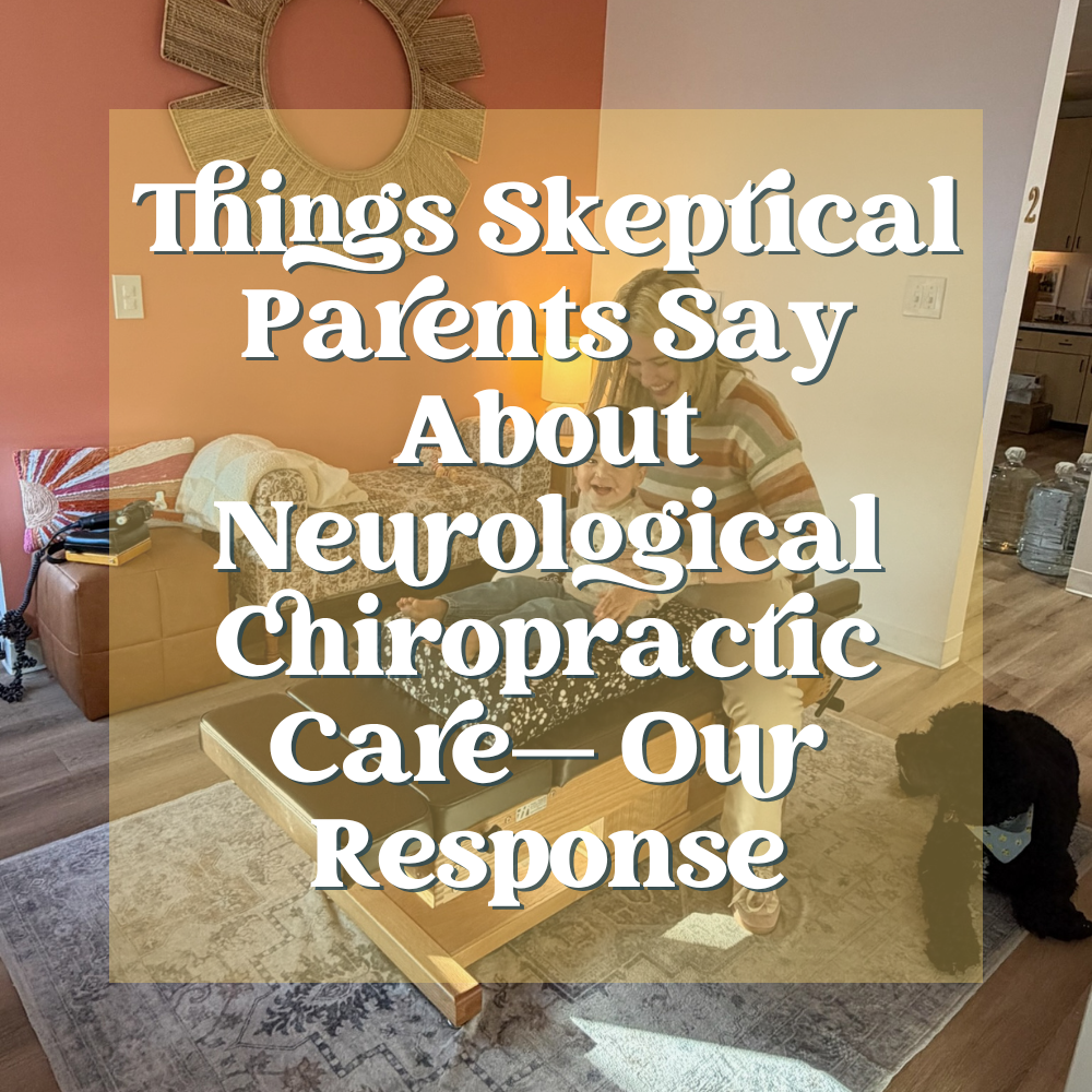 Things Skeptical Parents Say About Neurological Chiropractic Care—And Our Honest Response