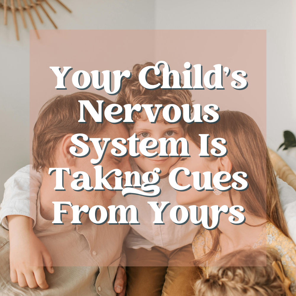 Your Child's Nervous System Is Taking Cues From Yours