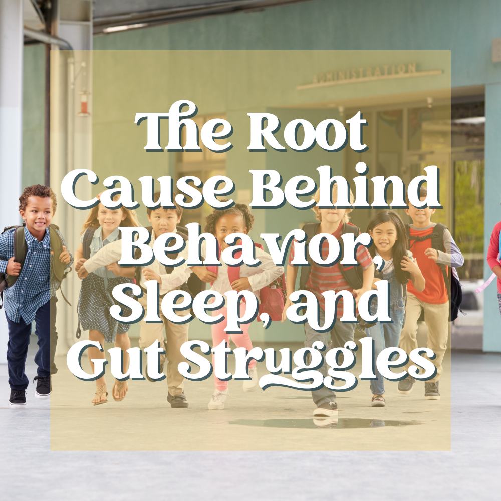 The Root Cause Behind Behavior, Sleep, and Gut Struggles