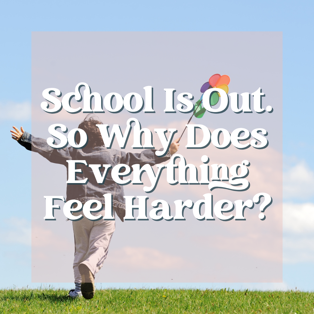 School Is Out. So Why Does Everything Feel Harder?