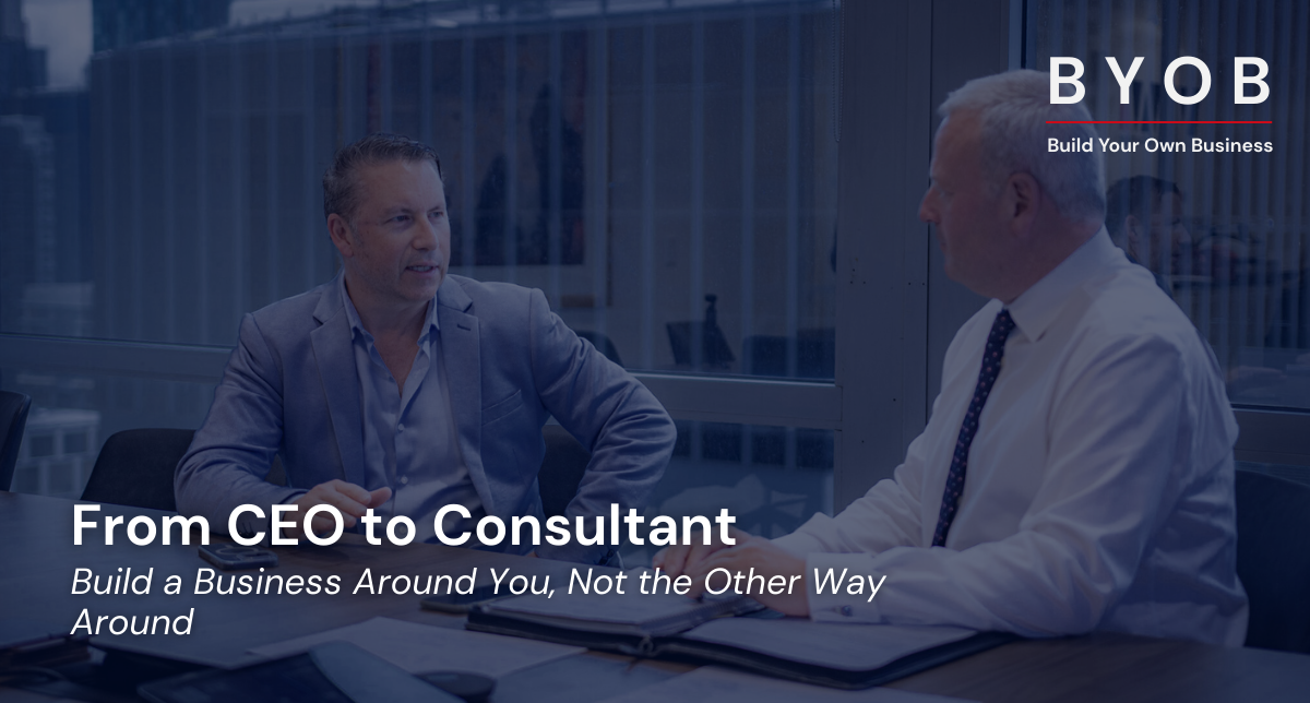 How to Transition from CEO to Consultant: Building and Scaling Your Own Business