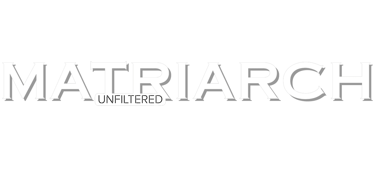 Matriarch Unfiltered