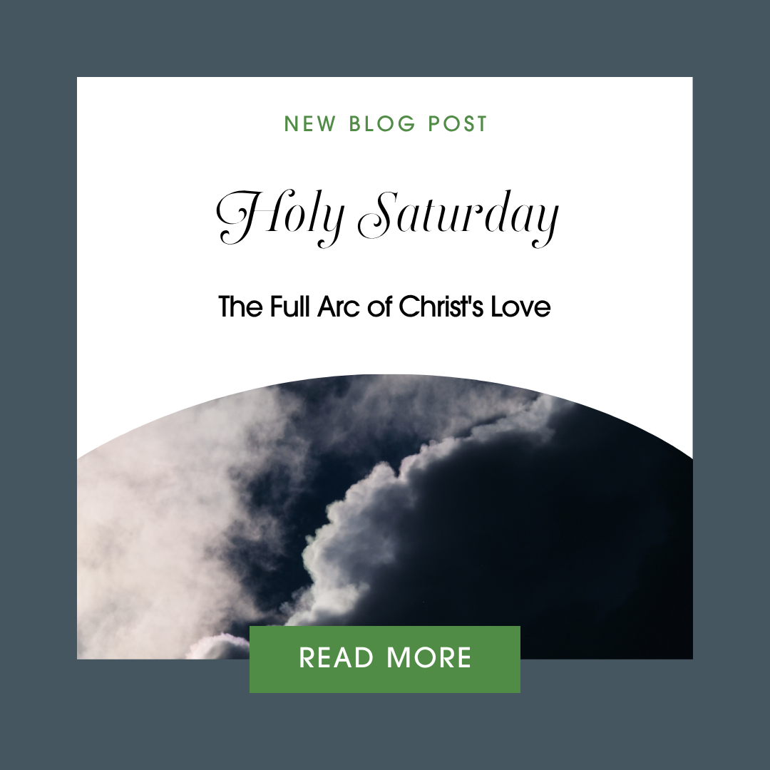Holy Saturday: The Full Arc of Christ's Love